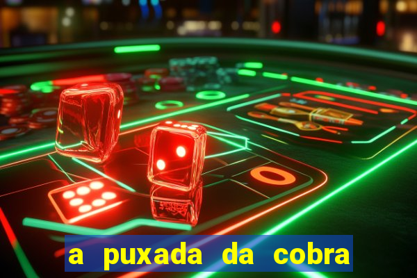 a puxada da cobra no jogo do bicho